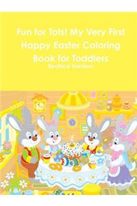 Fun for Tots! My Very First Happy Easter Coloring Book for Toddlers