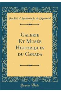 Galerie Et Musée Historiques du Canada (Classic Reprint)