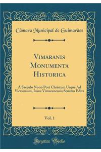 Vimaranis Monumenta Historica, Vol. 1: A Saeculo Nono Post Christum Usque Ad Vicesimum, Iussu Vimaranensis Senatus Edita (Classic Reprint)