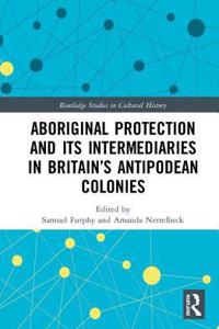 Aboriginal Protection and Its Intermediaries in Britain’s Antipodean Colonies