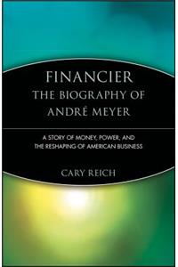 Financier: The Biography of Andre Meyer