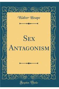 Sex Antagonism (Classic Reprint)