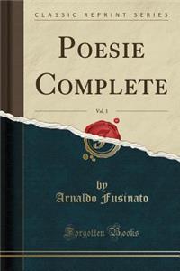 Poesie Complete, Vol. 1 (Classic Reprint)