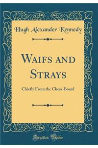 Waifs and Strays: Chiefly from the Chess-Board (Classic Reprint)