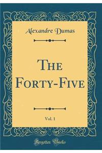 The Forty-Five, Vol. 1 (Classic Reprint)