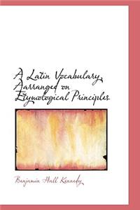 A Latin Vocabulary, Aarranged on Etymological Principles