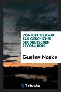 Von Kiel Bis Kapp; Zur Geschichte Der Deutschen Revolution.