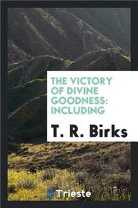 The Victory of Divine Goodness: Including I. Letters to an Inquirer on Various Doctrines of ...