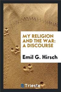 My Religion and the War: A Discourse