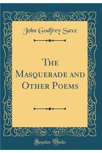 The Masquerade and Other Poems (Classic Reprint)