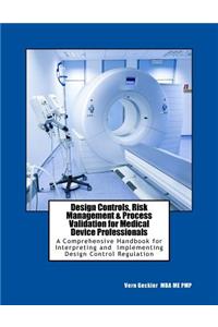 Design Controls, Risk Management & Process Validation for Medical Device Professionals