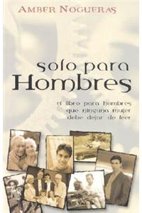 Solo Para Hombres: El Libro Para Hombres Que Ninguna Mujer Debe Dejar de Leer