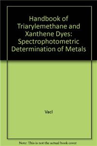 Handbook of Triarylemethane and Xanthene Dyes: Spectrophotometric Determination of Metals