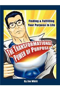 Transformational Power of Purpose: Finding & Fulfilling Your Purpose in Life