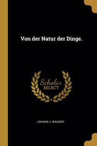 Von der Natur der Dinge.