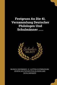 Festgruss An Die 41. Versammlung Deutscher Philologen Und Schulmänner ......