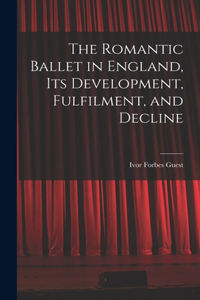 Romantic Ballet in England, Its Development, Fulfilment, and Decline