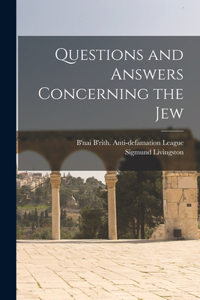 Questions and Answers Concerning the Jew