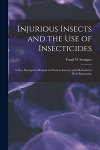 Injurious Insects and the Use of Insecticides [microform]