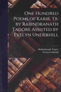 One Hundred Poems of Kabir, tr. by Rabindranath Tagore Assisted by Evelyn Underhill