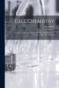Cell Chemistry; a Collection of Papers Dedicated to Otto Warburg on the Occasion of his 70th Birthday