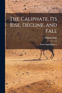 Caliphate, Its Rise, Decline, and Fall