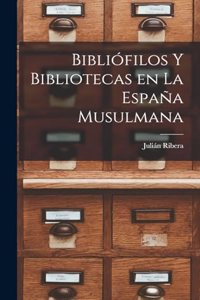 Bibliófilos y Bibliotecas en la España Musulmana