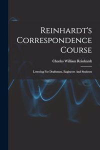 Reinhardt's Correspondence Course; Lettering For Draftsmen, Engineers And Students