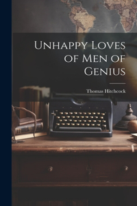 Unhappy Loves of Men of Genius