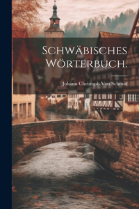Schwäbisches Wörterbuch.