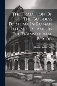 Tradition Of The Goddess Fortuna In Roman Literature And In The Transitional Period