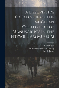 Descriptive Catalogue of the McClean Collection of Manuscripts in the Fitzwilliam Museum