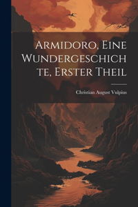 Armidoro, eine Wundergeschichte, Erster Theil
