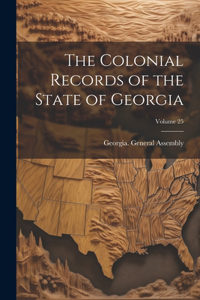 Colonial Records of the State of Georgia; Volume 25