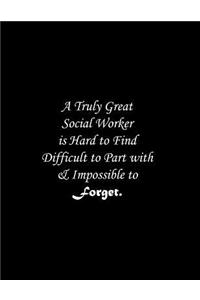 A Truly Great Social Worker is Hard to Find Difficult to Part with & Impossible to Forget