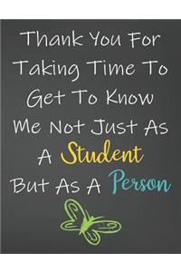 Thank You For Taking Time To Get To Know Me Not Just As A Student But As A Person
