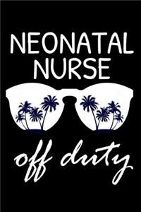 Neonatal Nurse Off Duty: Funny Writing Notebook, Summer Vacation Diary, Retirement Journal, Planner Organizer for Neonatal Nurses