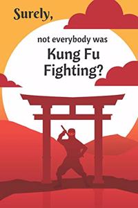 Surely, not everybody was Kung Fu Fighting?
