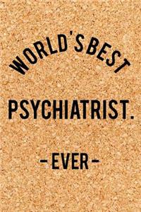 World's Best Psychiatrist. - Ever -