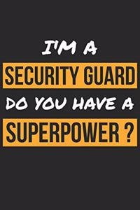 Security Guard Notebook - I'm A Security Guard Do You Have A Superpower? - Funny Gift for Security Guard Journal