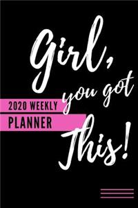 Girl, You Got This! 2020 Weekly Planner