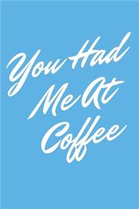 You Had Me At Coffee