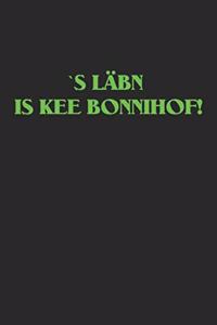 `s Läbn Is Kee Bonnihof!
