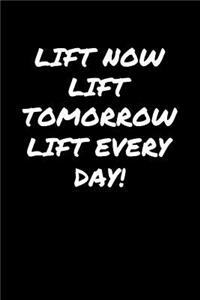 Lift Now Lift Tomorrow Lift Every Day