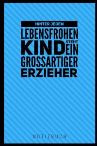 Hinter Jedem Lebensfrohen Kind Steht Ein Grossartiger Erzieher Notizbuch