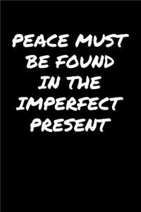 Peace Must Be Found In The Imperfect Present�