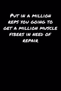 Put In A Million Reps You Going To Get A Million Muscle Fibers In Need Of Repair