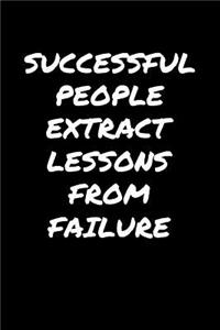 Successful People Extract Lessons From Failure