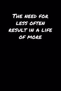The Need For Less Often Result In A Life Of More�