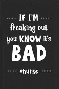 If I'm Freaking Out You Know It's Bad #nurse